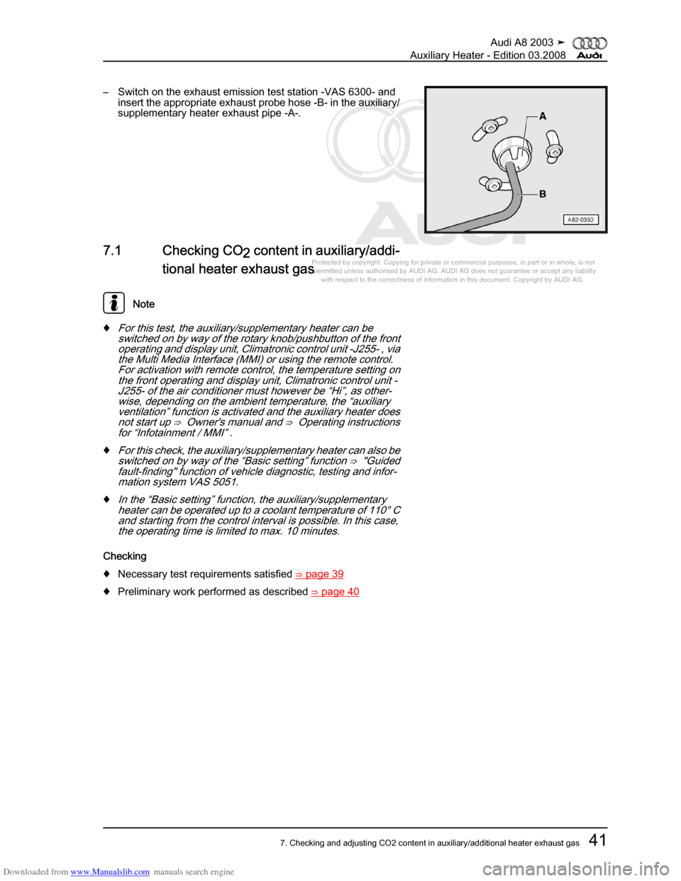 AUDI A8 2003 D3 / 2.G Auxiliary Heater Workshop Manual Downloaded from www.Manualslib.com manuals search engine 
Protected by copyright. Copying for private or commercial purposes, in p\
art or in whole, is not 
 permitted unless authorised by AUDI AG. AU