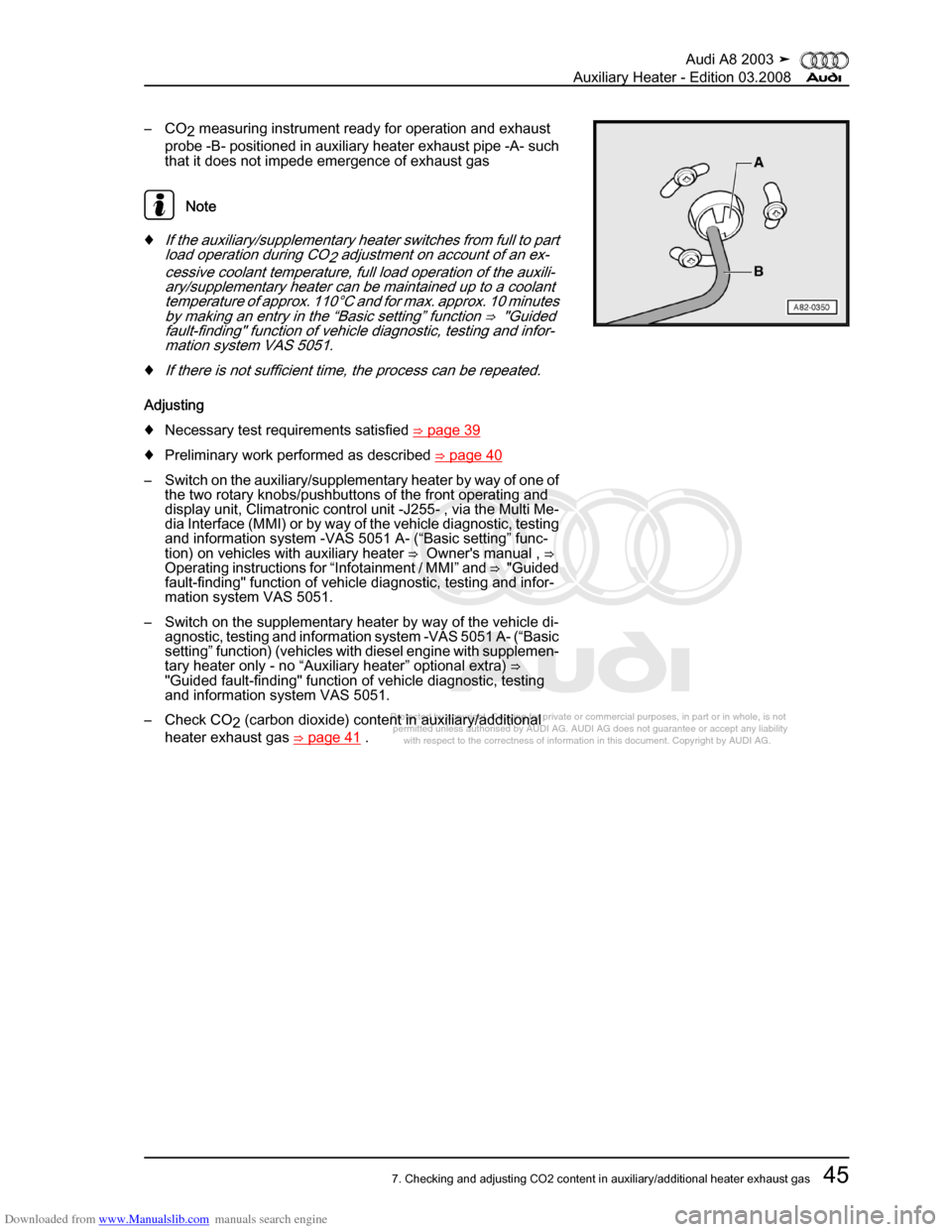 AUDI A8 2003 D3 / 2.G Auxiliary Heater Workshop Manual Downloaded from www.Manualslib.com manuals search engine 
Protected by copyright. Copying for private or commercial purposes, in p\
art or in whole, is not 
 permitted unless authorised by AUDI AG. AU
