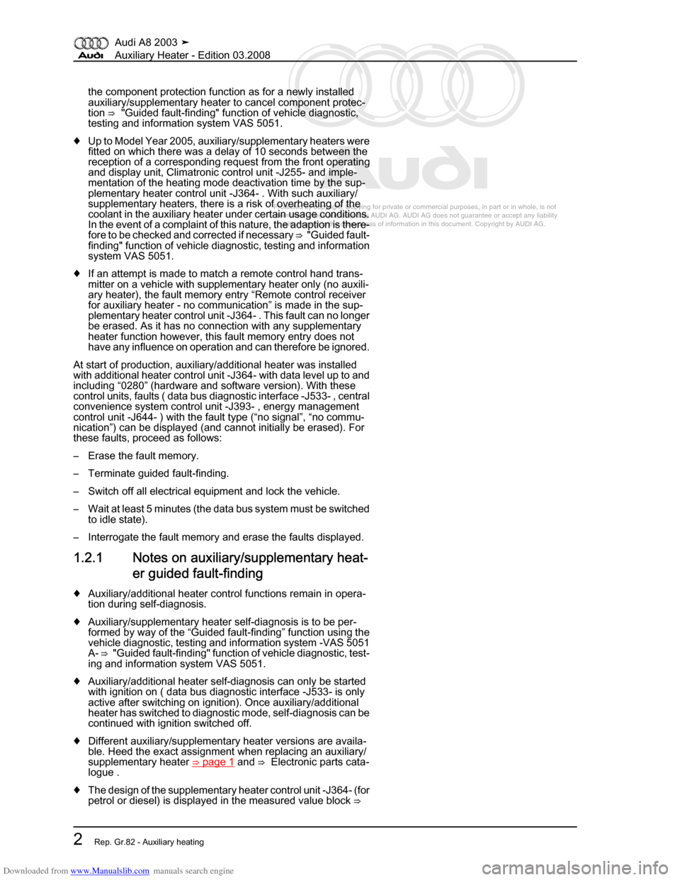 AUDI A8 2003 D3 / 2.G Auxiliary Heater Workshop Manual Downloaded from www.Manualslib.com manuals search engine 
Protected by copyright. Copying for private or commercial purposes, in p\
art or in whole, is not 
 permitted unless authorised by AUDI AG. AU