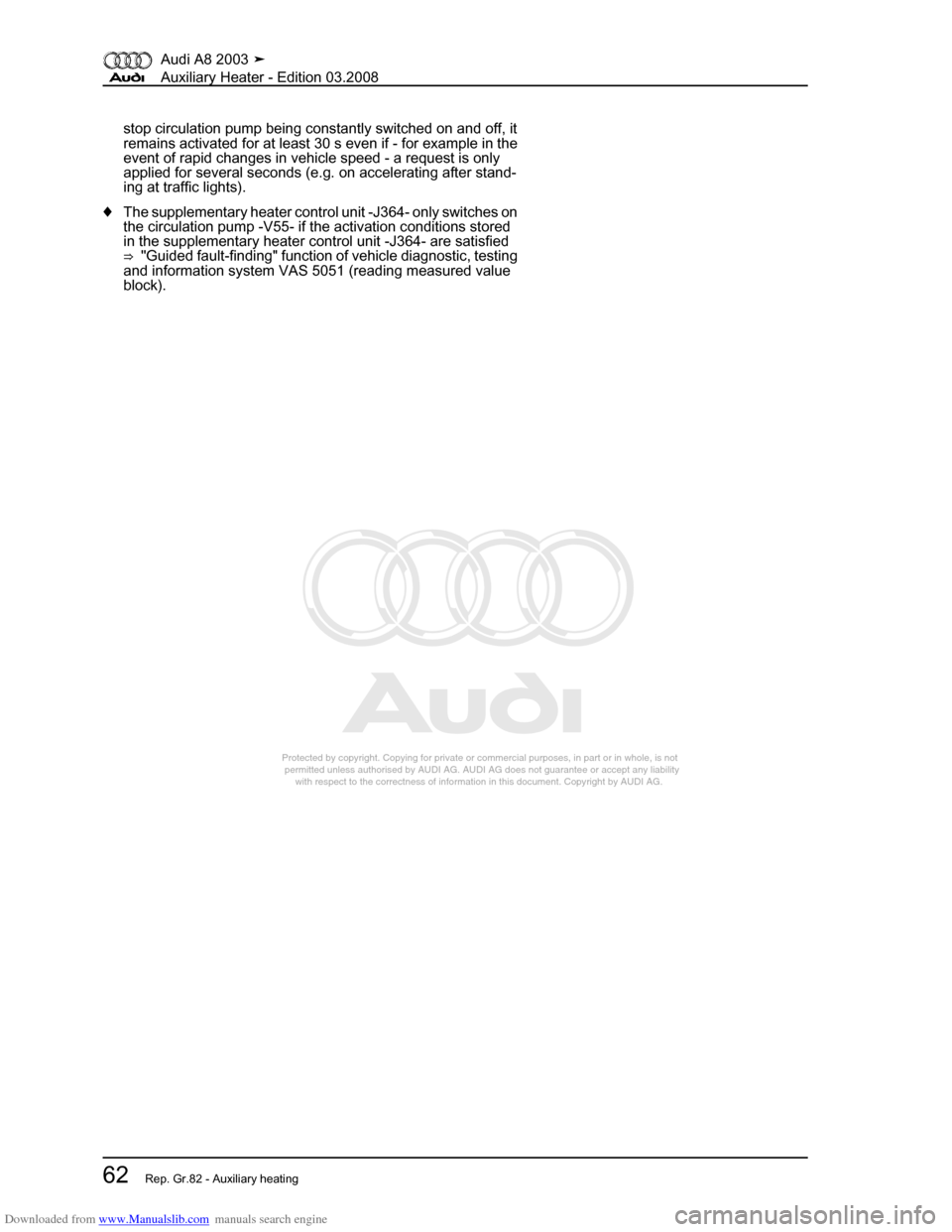 AUDI A8 2003 D3 / 2.G Auxiliary Heater Workshop Manual Downloaded from www.Manualslib.com manuals search engine 
Protected by copyright. Copying for private or commercial purposes, in p\
art or in whole, is not 
 permitted unless authorised by AUDI AG. AU