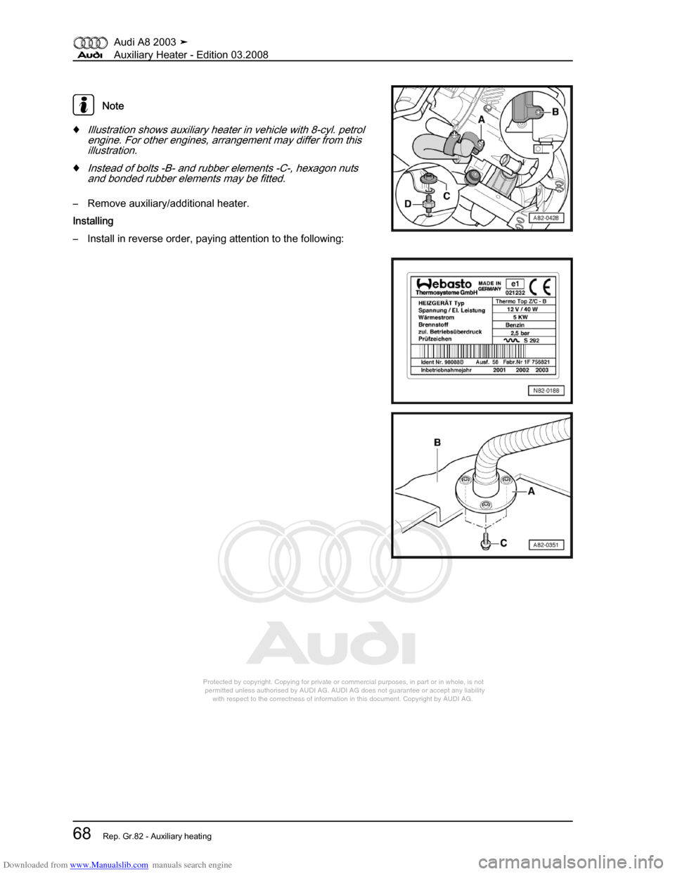 AUDI A8 2003 D3 / 2.G Auxiliary Heater Workshop Manual Downloaded from www.Manualslib.com manuals search engine 
Protected by copyright. Copying for private or commercial purposes, in p\
art or in whole, is not 
 permitted unless authorised by AUDI AG. AU