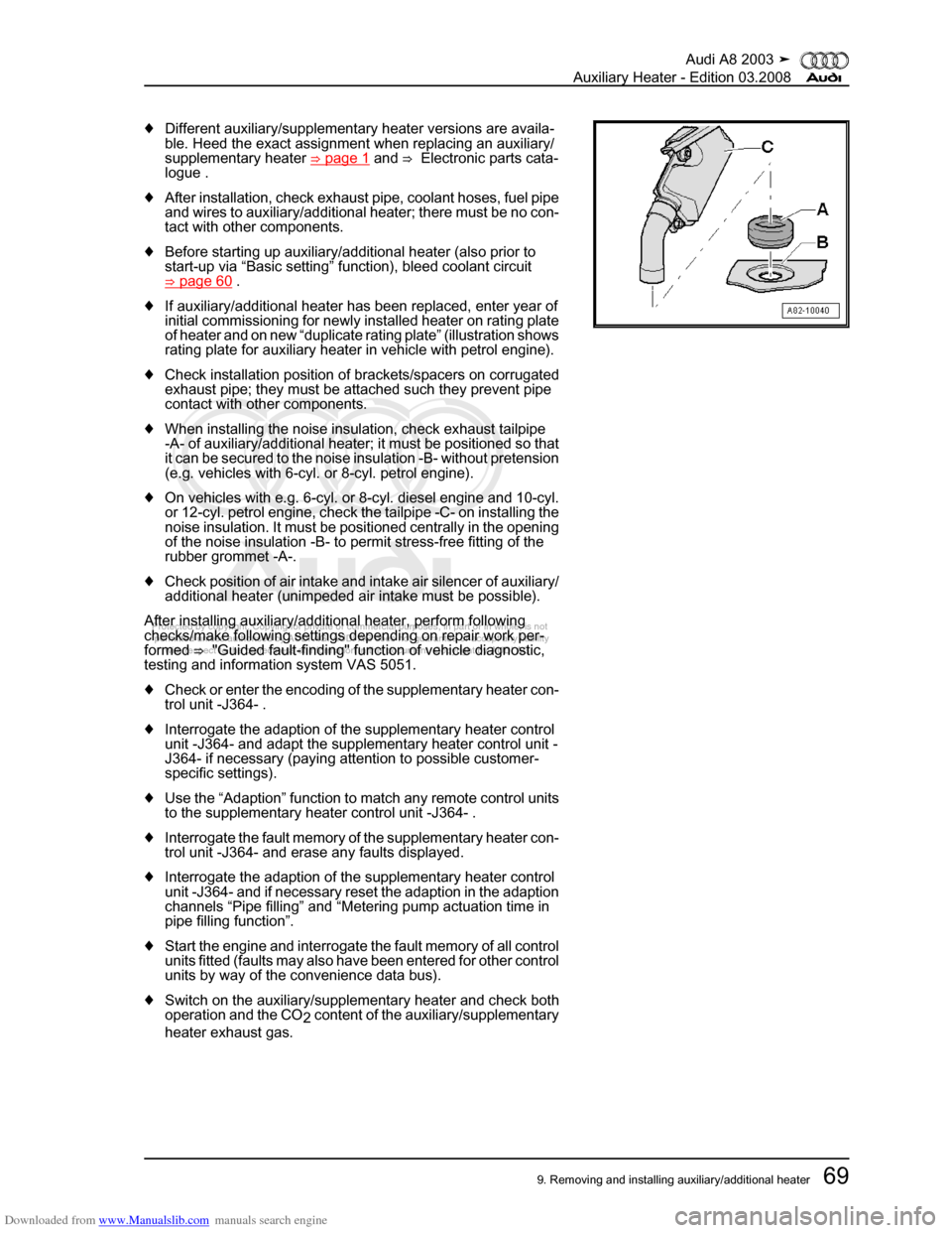 AUDI A8 2003 D3 / 2.G Auxiliary Heater Workshop Manual Downloaded from www.Manualslib.com manuals search engine 
Protected by copyright. Copying for private or commercial purposes, in p\
art or in whole, is not 
 permitted unless authorised by AUDI AG. AU