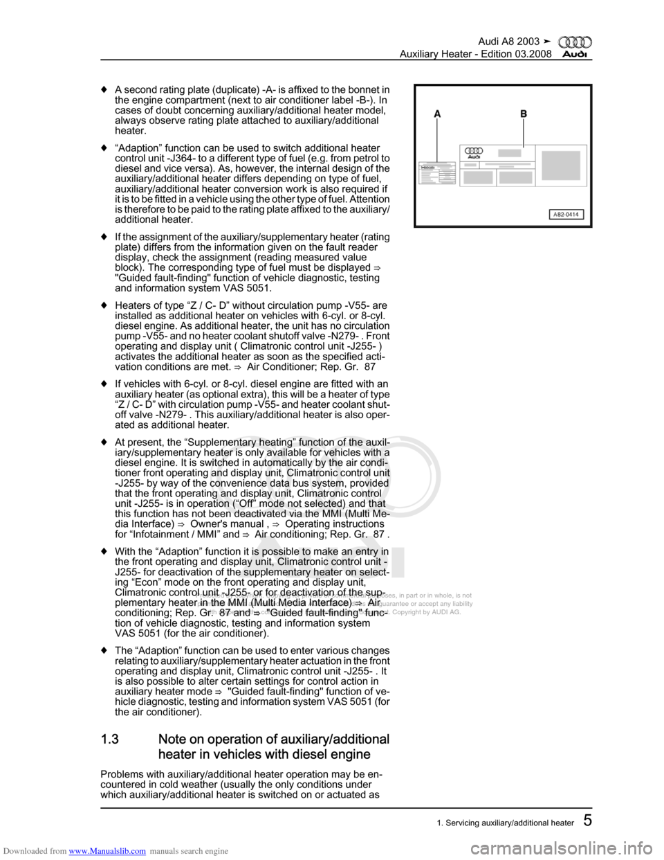 AUDI A8 2003 D3 / 2.G Auxiliary Heater Workshop Manual Downloaded from www.Manualslib.com manuals search engine 
Protected by copyright. Copying for private or commercial purposes, in p\
art or in whole, is not 
 permitted unless authorised by AUDI AG. AU