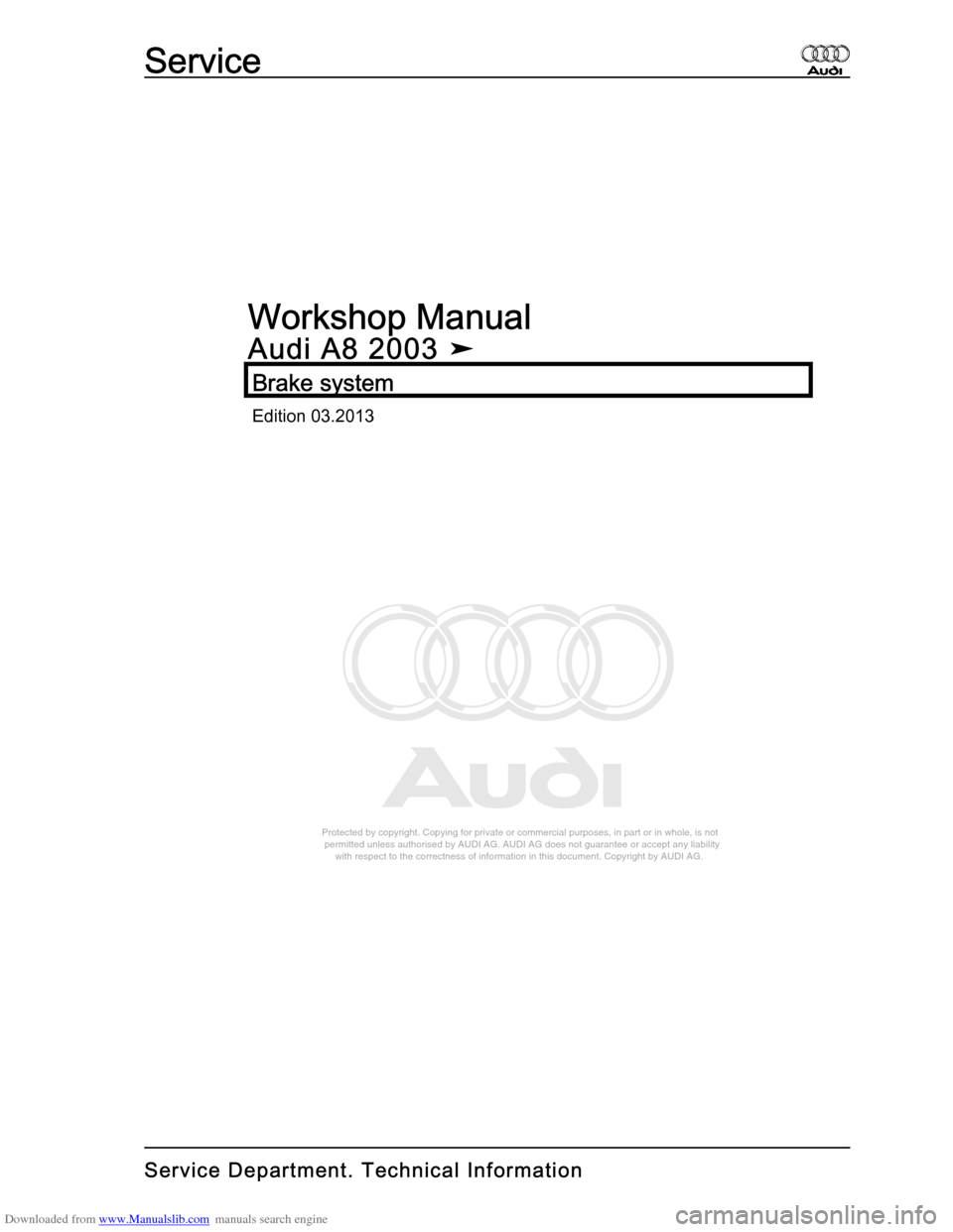 AUDI A8 2003 D3 / 2.G Brake System Workshop Manual Downloaded from www.Manualslib.com manuals search engine 
Protected by copyright. Copying for private or commercial purposes, in p\
art or in whole, is not 
 permitted unless authorised by AUDI AG. AU