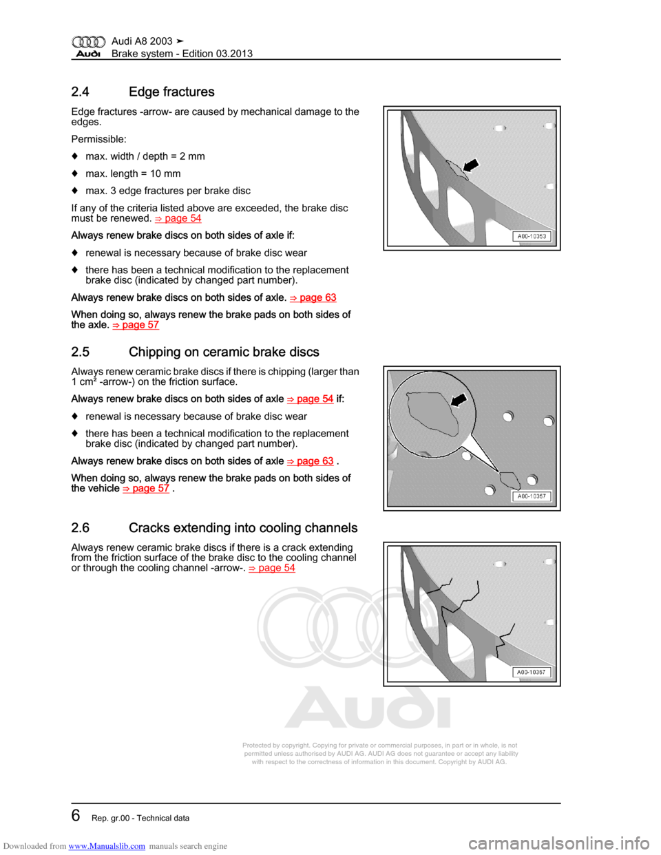 AUDI A8 2003 D3 / 2.G Brake System Workshop Manual Downloaded from www.Manualslib.com manuals search engine 
Protected by copyright. Copying for private or commercial purposes, in p\
art or in whole, is not 
 permitted unless authorised by AUDI AG. AU