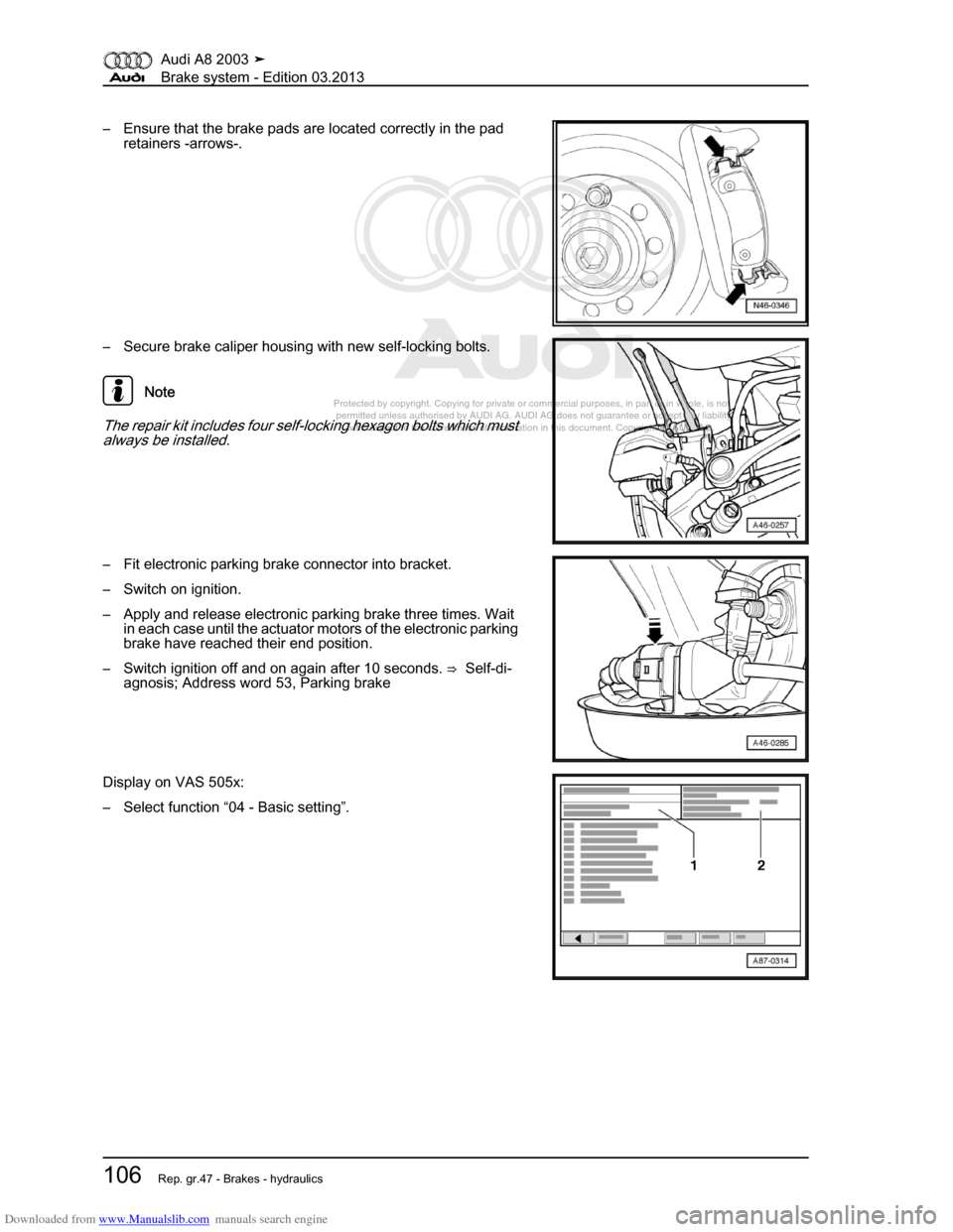 AUDI A8 2003 D3 / 2.G Brake System Workshop Manual Downloaded from www.Manualslib.com manuals search engine 
Protected by copyright. Copying for private or commercial purposes, in p\
art or in whole, is not 
 permitted unless authorised by AUDI AG. AU
