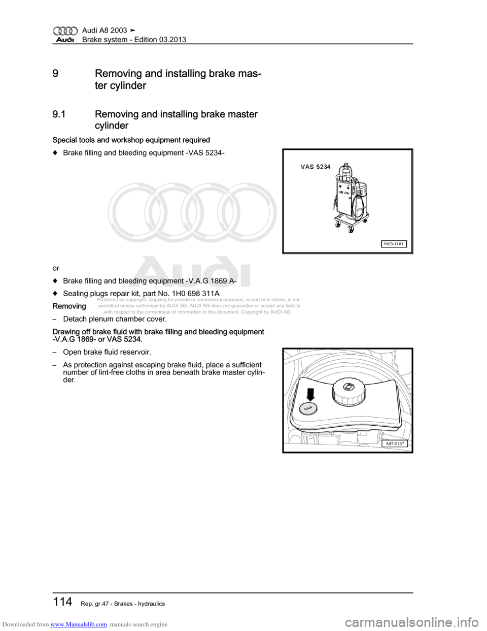 AUDI A8 2003 D3 / 2.G Brake System Workshop Manual Downloaded from www.Manualslib.com manuals search engine 
Protected by copyright. Copying for private or commercial purposes, in p\
art or in whole, is not 
 permitted unless authorised by AUDI AG. AU