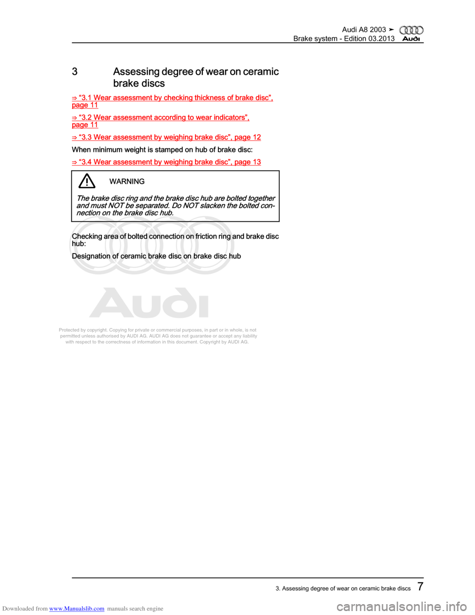 AUDI A8 2003 D3 / 2.G Brake System Workshop Manual Downloaded from www.Manualslib.com manuals search engine 
Protected by copyright. Copying for private or commercial purposes, in p\
art or in whole, is not 
 permitted unless authorised by AUDI AG. AU