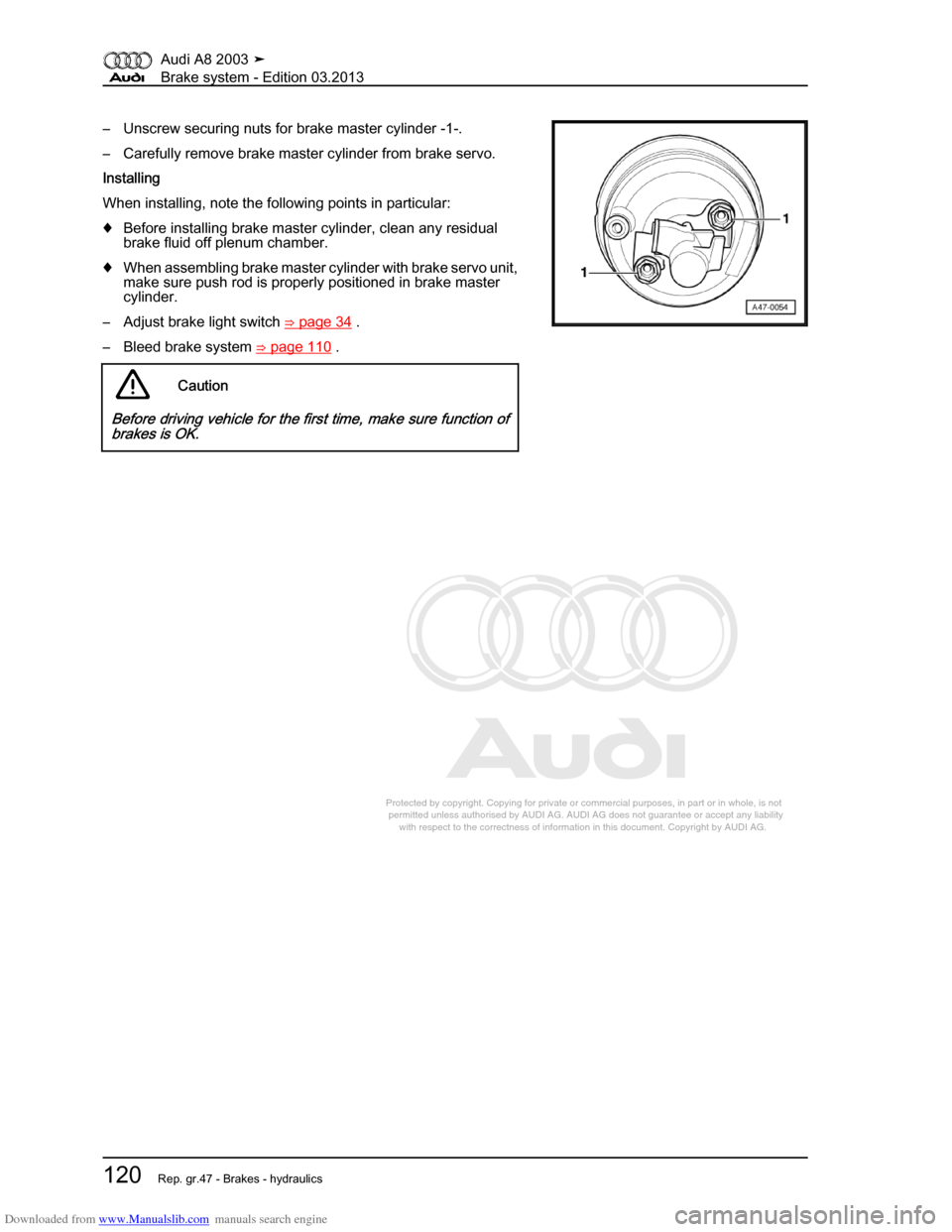 AUDI A8 2003 D3 / 2.G Brake System Workshop Manual Downloaded from www.Manualslib.com manuals search engine 
Protected by copyright. Copying for private or commercial purposes, in p\
art or in whole, is not 
 permitted unless authorised by AUDI AG. AU