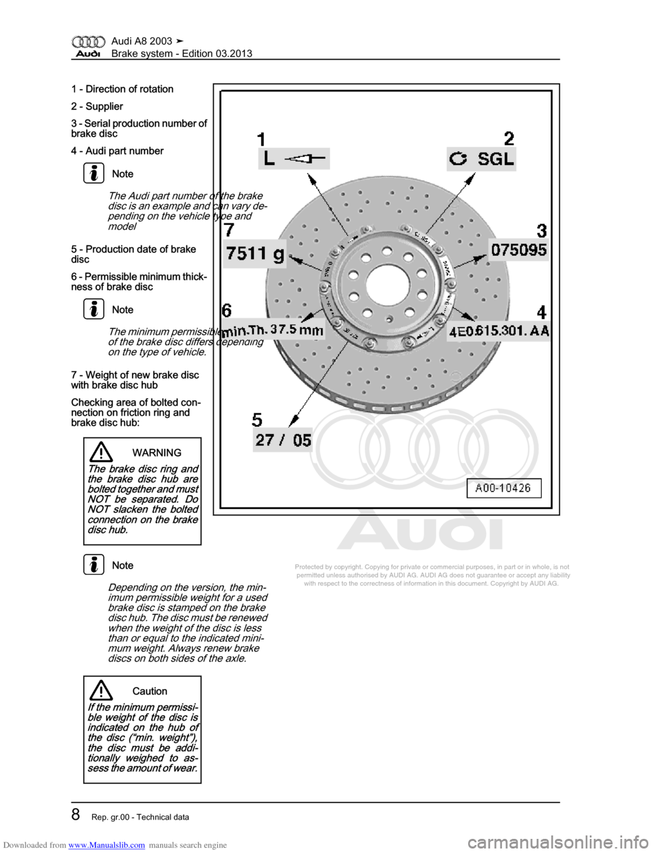 AUDI A8 2003 D3 / 2.G Brake System Workshop Manual Downloaded from www.Manualslib.com manuals search engine 
Protected by copyright. Copying for private or commercial purposes, in p\
art or in whole, is not 
 permitted unless authorised by AUDI AG. AU