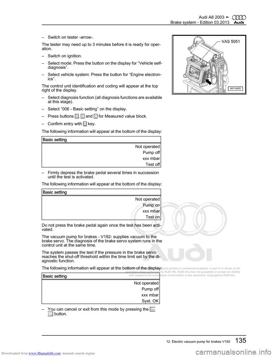 AUDI A8 2003 D3 / 2.G Brake System Workshop Manual Downloaded from www.Manualslib.com manuals search engine 
Protected by copyright. Copying for private or commercial purposes, in p\
art or in whole, is not 
 permitted unless authorised by AUDI AG. AU