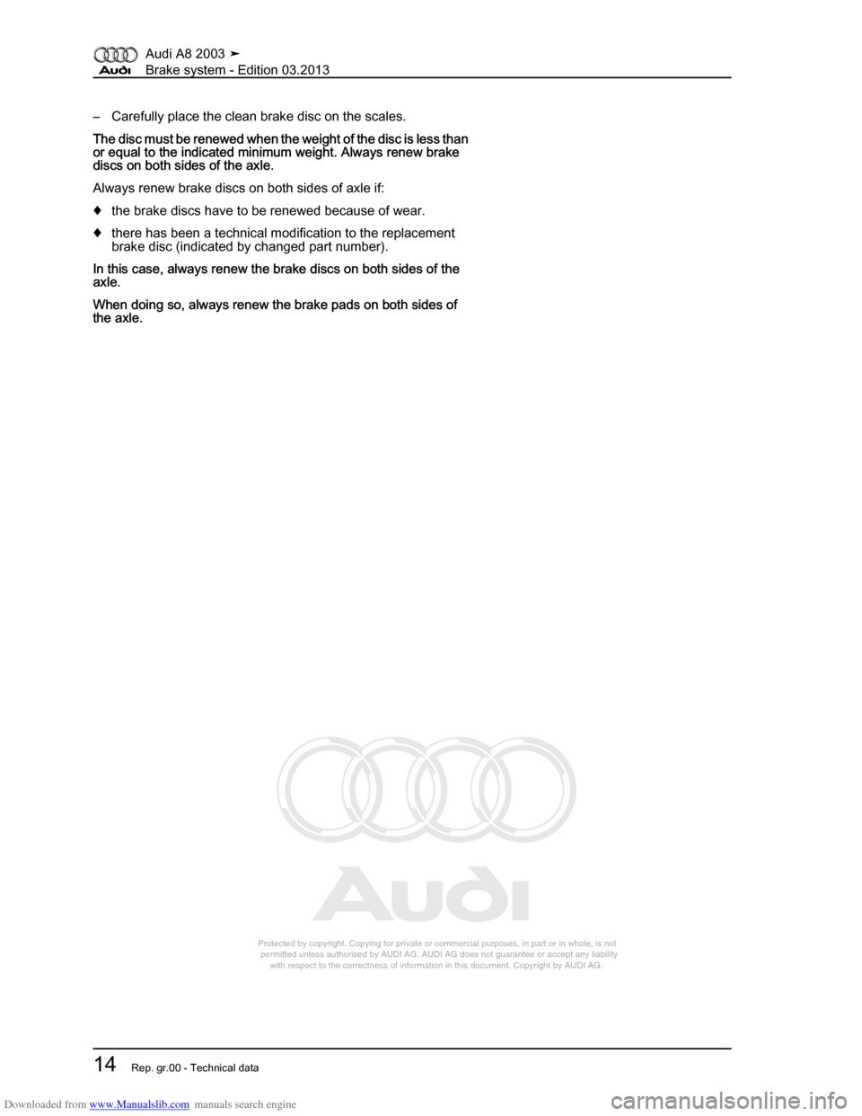 AUDI A8 2003 D3 / 2.G Brake System Workshop Manual Downloaded from www.Manualslib.com manuals search engine 
Protected by copyright. Copying for private or commercial purposes, in p\
art or in whole, is not 
 permitted unless authorised by AUDI AG. AU