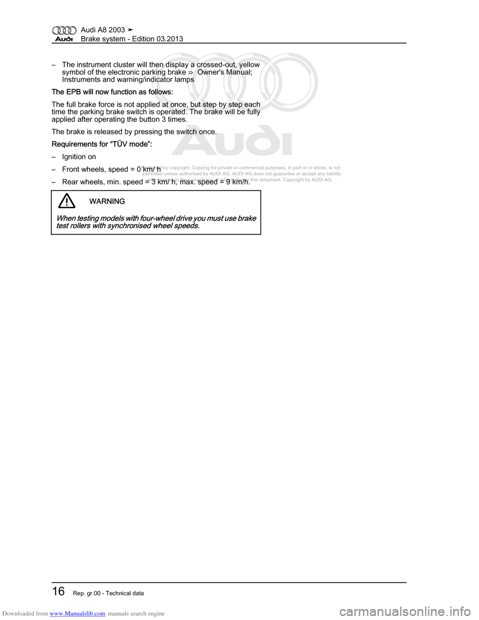 AUDI A8 2003 D3 / 2.G Brake System Workshop Manual Downloaded from www.Manualslib.com manuals search engine 
Protected by copyright. Copying for private or commercial purposes, in p\
art or in whole, is not 
 permitted unless authorised by AUDI AG. AU