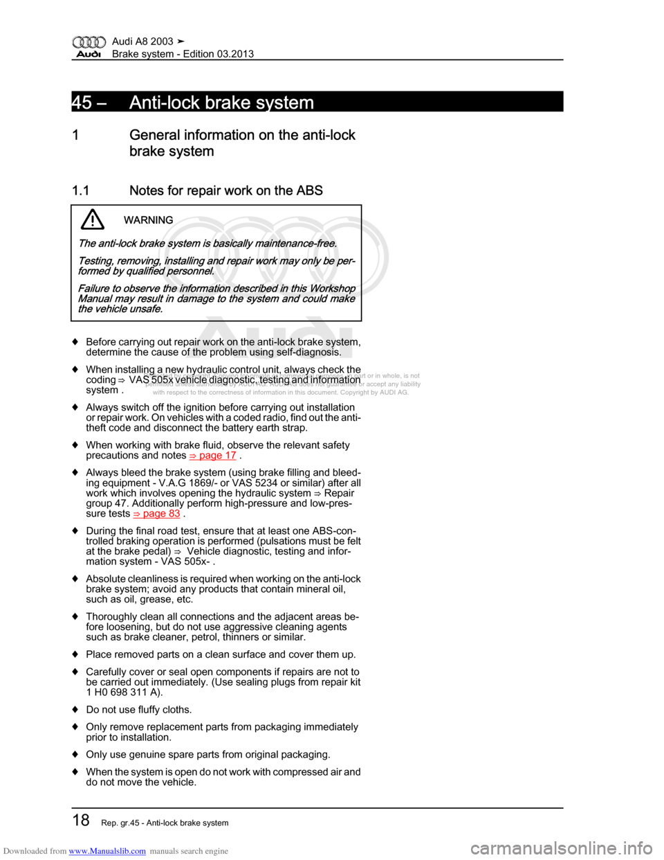 AUDI A8 2003 D3 / 2.G Brake System Workshop Manual Downloaded from www.Manualslib.com manuals search engine 
Protected by copyright. Copying for private or commercial purposes, in p\
art or in whole, is not 
 permitted unless authorised by AUDI AG. AU