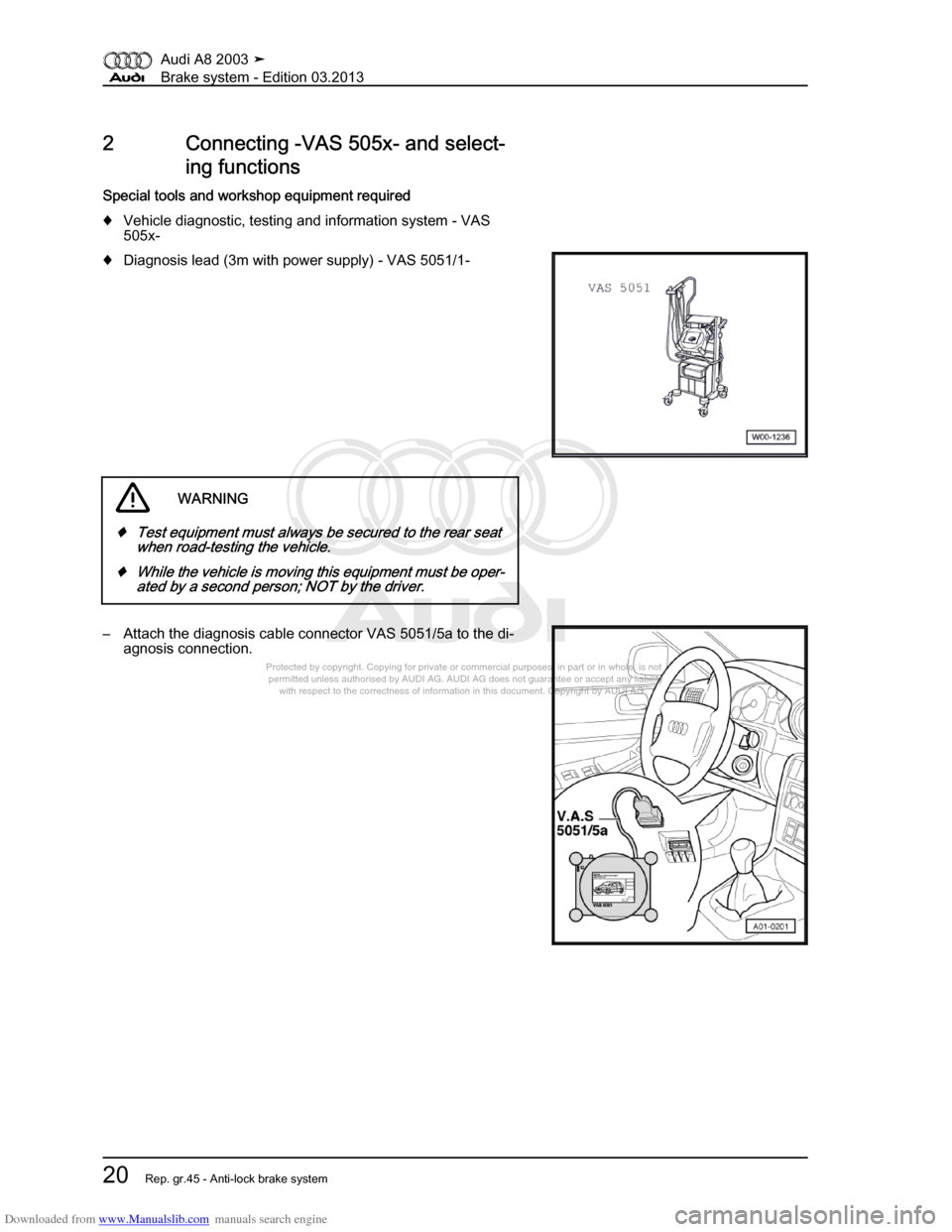 AUDI A8 2003 D3 / 2.G Brake System Workshop Manual Downloaded from www.Manualslib.com manuals search engine 
Protected by copyright. Copying for private or commercial purposes, in p\
art or in whole, is not 
 permitted unless authorised by AUDI AG. AU