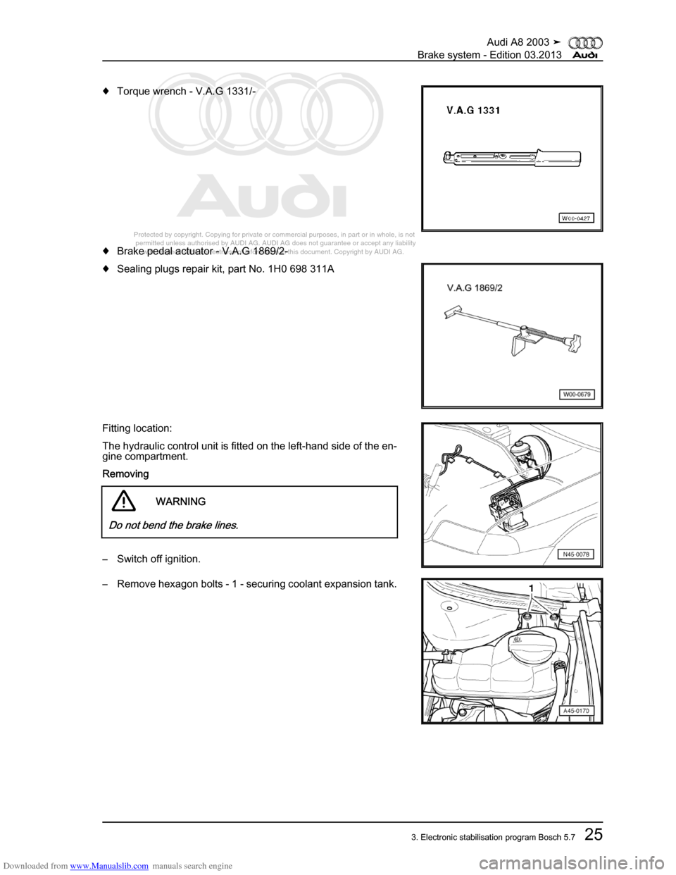 AUDI A8 2003 D3 / 2.G Brake System Workshop Manual Downloaded from www.Manualslib.com manuals search engine 
Protected by copyright. Copying for private or commercial purposes, in p\
art or in whole, is not 
 permitted unless authorised by AUDI AG. AU