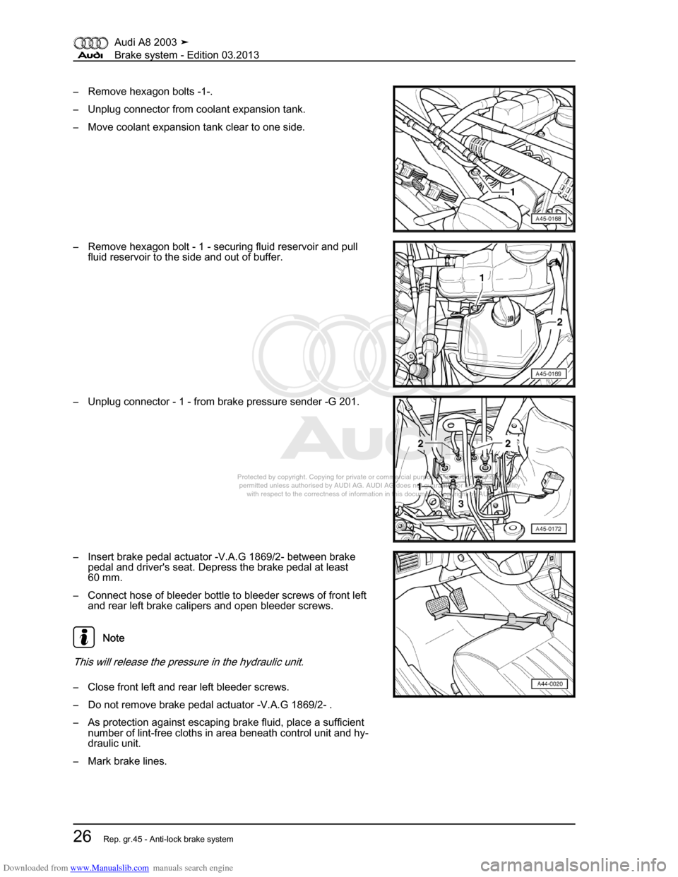 AUDI A8 2003 D3 / 2.G Brake System Workshop Manual Downloaded from www.Manualslib.com manuals search engine 
Protected by copyright. Copying for private or commercial purposes, in p\
art or in whole, is not 
 permitted unless authorised by AUDI AG. AU