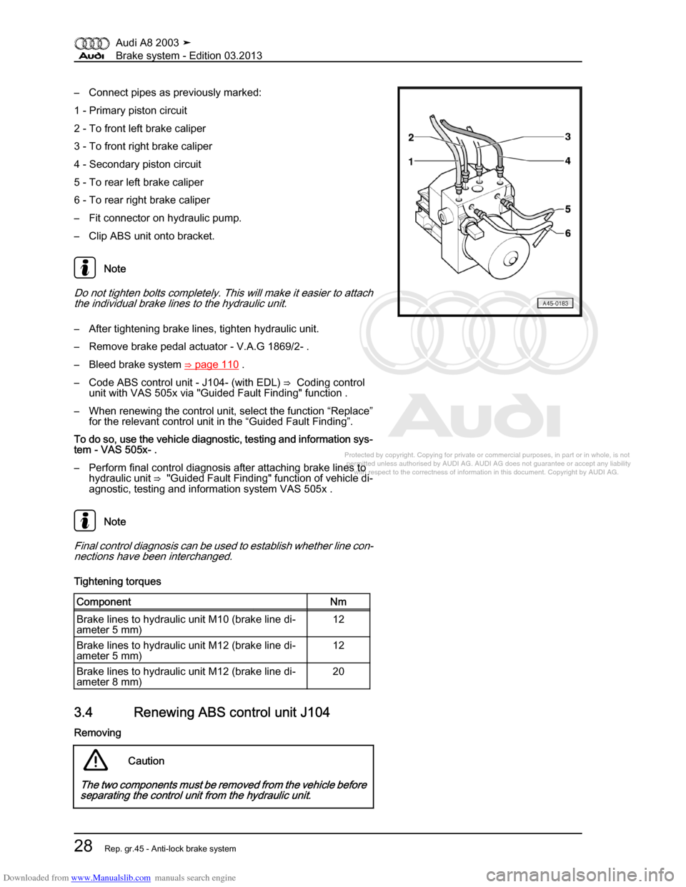 AUDI A8 2003 D3 / 2.G Brake System Workshop Manual Downloaded from www.Manualslib.com manuals search engine 
Protected by copyright. Copying for private or commercial purposes, in p\
art or in whole, is not 
 permitted unless authorised by AUDI AG. AU