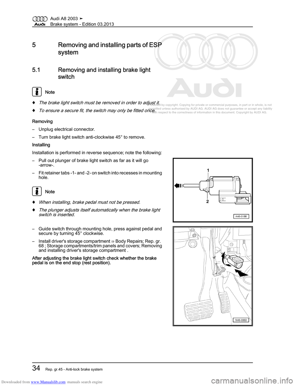 AUDI A8 2003 D3 / 2.G Brake System Workshop Manual Downloaded from www.Manualslib.com manuals search engine 
Protected by copyright. Copying for private or commercial purposes, in p\
art or in whole, is not 
 permitted unless authorised by AUDI AG. AU