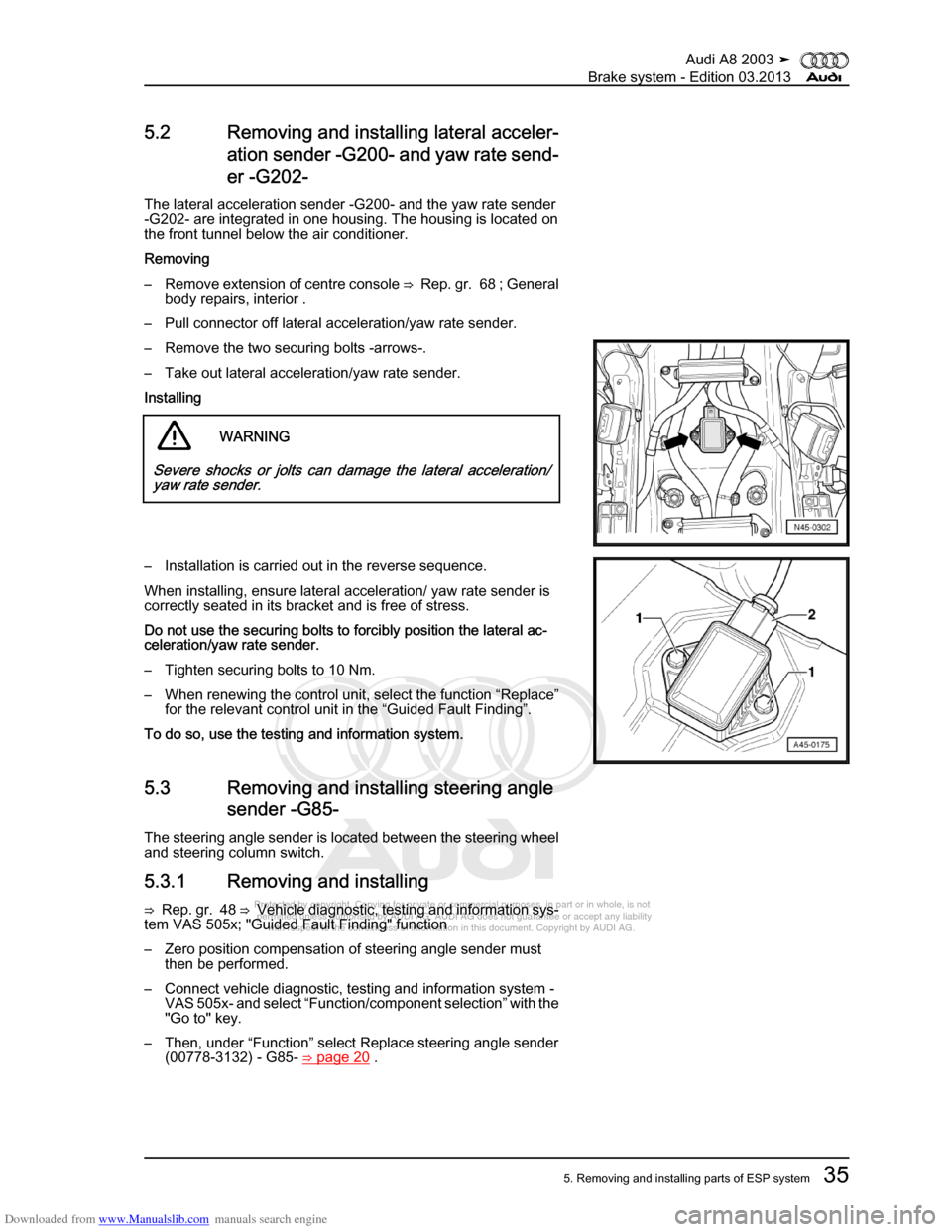 AUDI A8 2003 D3 / 2.G Brake System Workshop Manual Downloaded from www.Manualslib.com manuals search engine 
Protected by copyright. Copying for private or commercial purposes, in p\
art or in whole, is not 
 permitted unless authorised by AUDI AG. AU