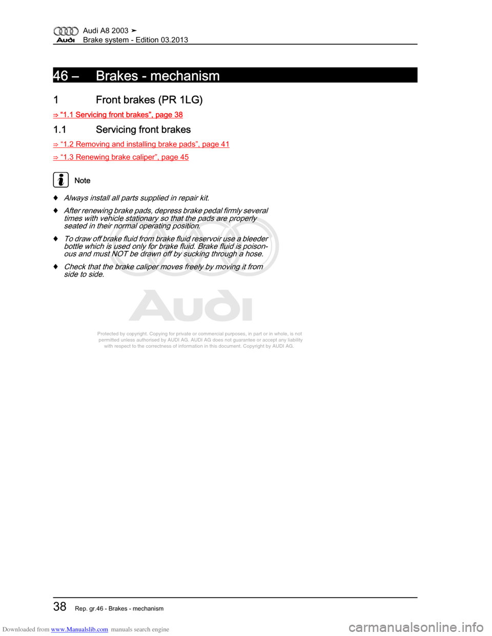 AUDI A8 2003 D3 / 2.G Brake System Workshop Manual Downloaded from www.Manualslib.com manuals search engine 
Protected by copyright. Copying for private or commercial purposes, in p\
art or in whole, is not 
 permitted unless authorised by AUDI AG. AU