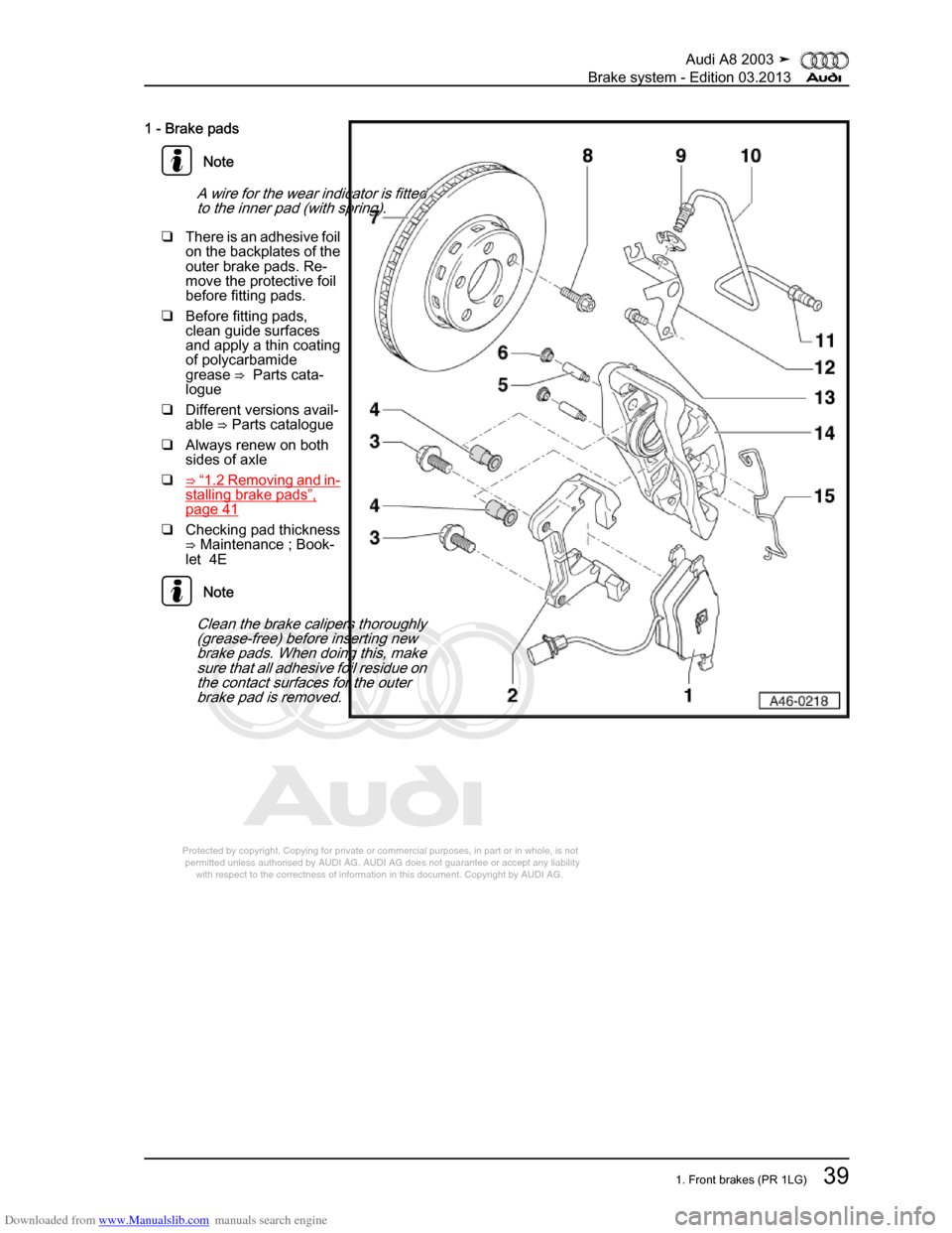 AUDI A8 2003 D3 / 2.G Brake System Workshop Manual Downloaded from www.Manualslib.com manuals search engine 
Protected by copyright. Copying for private or commercial purposes, in p\
art or in whole, is not 
 permitted unless authorised by AUDI AG. AU