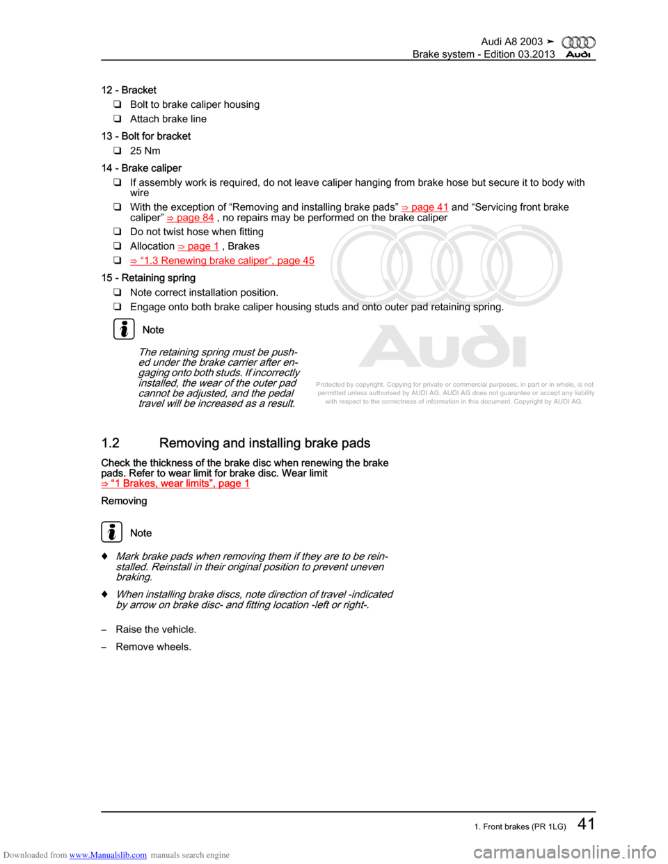 AUDI A8 2003 D3 / 2.G Brake System Workshop Manual Downloaded from www.Manualslib.com manuals search engine 
Protected by copyright. Copying for private or commercial purposes, in p\
art or in whole, is not 
 permitted unless authorised by AUDI AG. AU
