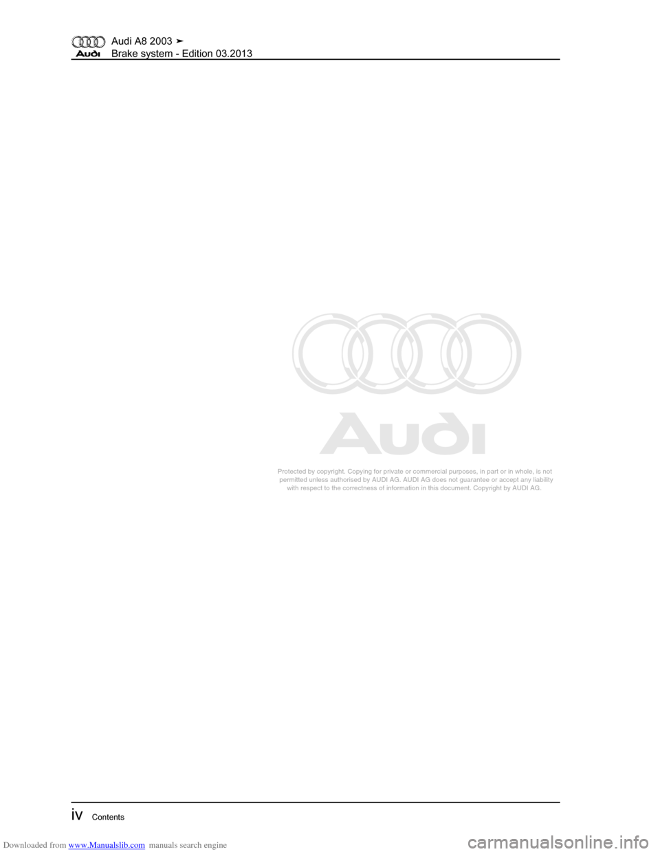 AUDI A8 2003 D3 / 2.G Brake System Workshop Manual Downloaded from www.Manualslib.com manuals search engine 
Protected by copyright. Copying for private or commercial purposes, in p\
art or in whole, is not 
 permitted unless authorised by AUDI AG. AU