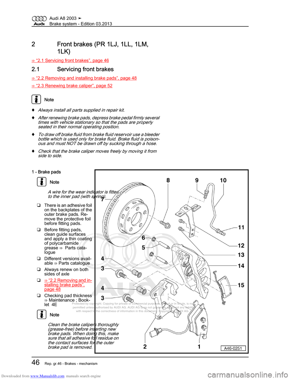 AUDI A8 2003 D3 / 2.G Brake System Workshop Manual Downloaded from www.Manualslib.com manuals search engine 
Protected by copyright. Copying for private or commercial purposes, in p\
art or in whole, is not 
 permitted unless authorised by AUDI AG. AU