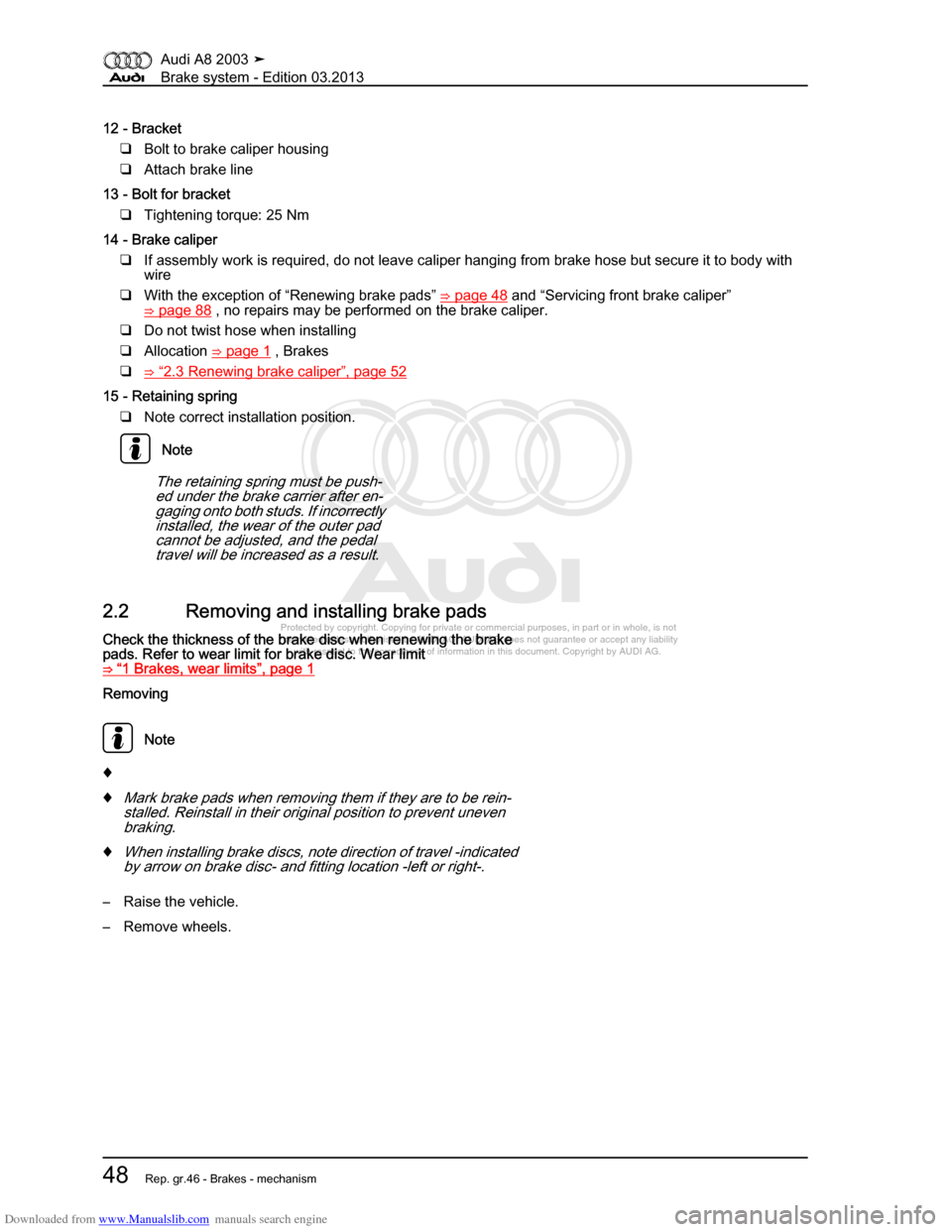 AUDI A8 2003 D3 / 2.G Brake System Workshop Manual Downloaded from www.Manualslib.com manuals search engine 
Protected by copyright. Copying for private or commercial purposes, in p\
art or in whole, is not 
 permitted unless authorised by AUDI AG. AU