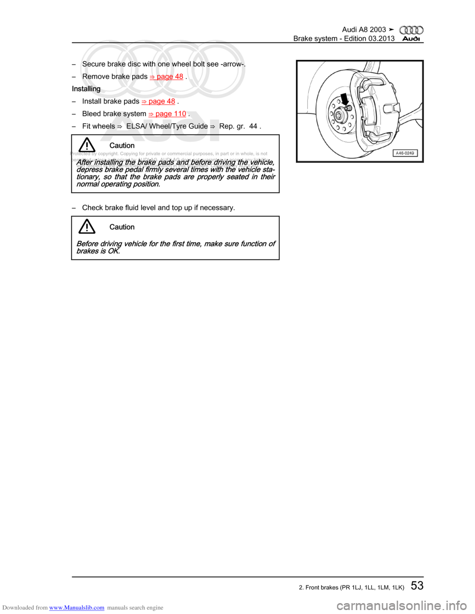 AUDI A8 2003 D3 / 2.G Brake System Workshop Manual Downloaded from www.Manualslib.com manuals search engine 
Protected by copyright. Copying for private or commercial purposes, in p\
art or in whole, is not 
 permitted unless authorised by AUDI AG. AU