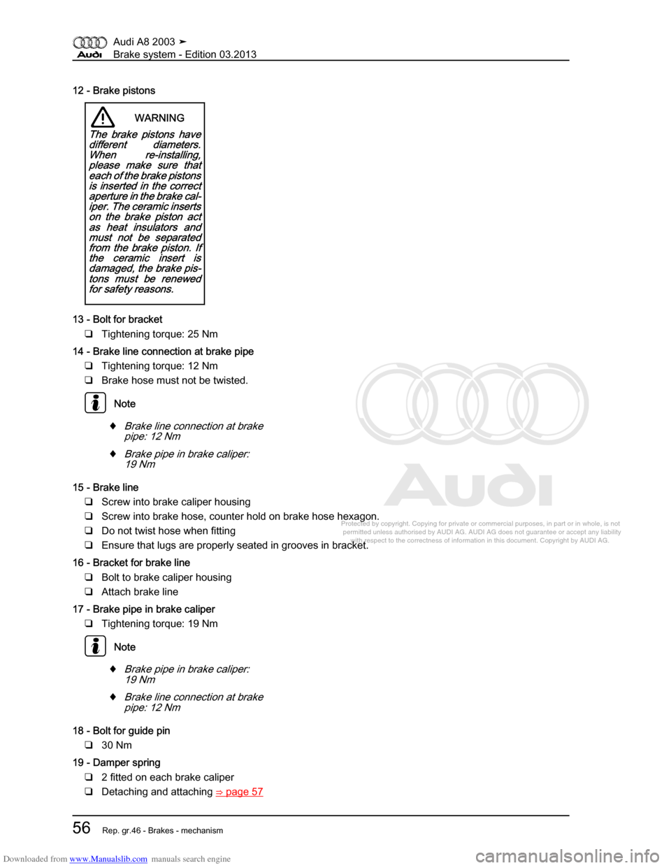 AUDI A8 2003 D3 / 2.G Brake System Workshop Manual Downloaded from www.Manualslib.com manuals search engine 
Protected by copyright. Copying for private or commercial purposes, in p\
art or in whole, is not 
 permitted unless authorised by AUDI AG. AU
