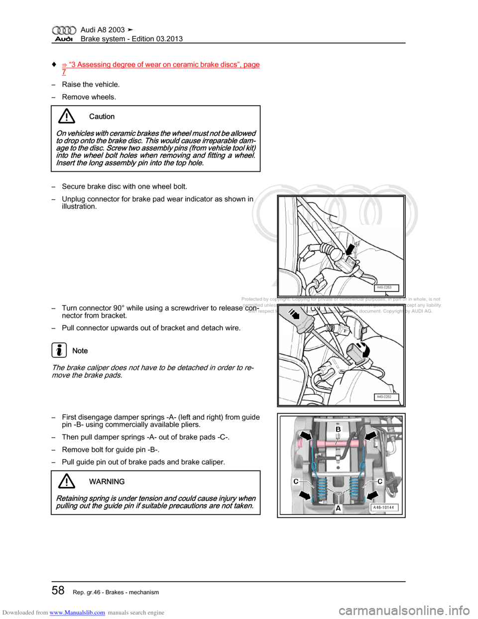 AUDI A8 2003 D3 / 2.G Brake System Workshop Manual Downloaded from www.Manualslib.com manuals search engine 
Protected by copyright. Copying for private or commercial purposes, in p\
art or in whole, is not 
 permitted unless authorised by AUDI AG. AU