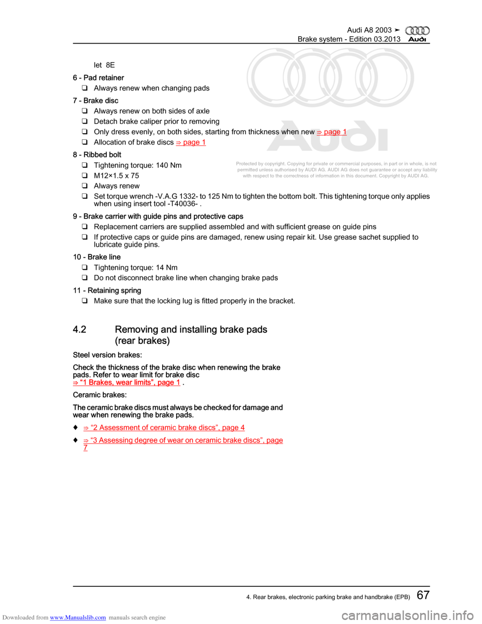 AUDI A8 2003 D3 / 2.G Brake System Workshop Manual Downloaded from www.Manualslib.com manuals search engine 
Protected by copyright. Copying for private or commercial purposes, in p\
art or in whole, is not 
 permitted unless authorised by AUDI AG. AU
