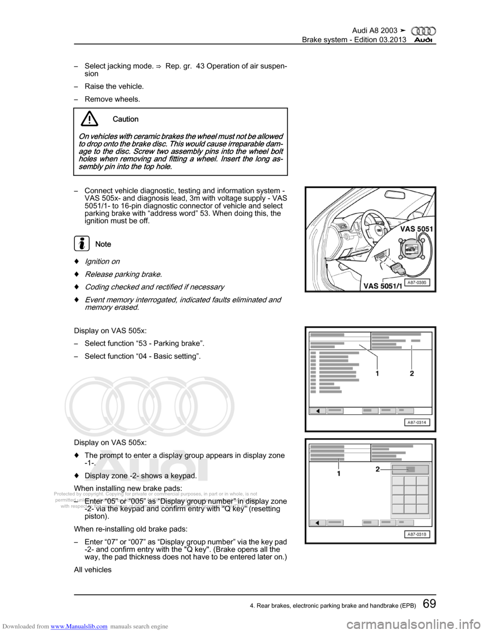 AUDI A8 2003 D3 / 2.G Brake System Workshop Manual Downloaded from www.Manualslib.com manuals search engine 
Protected by copyright. Copying for private or commercial purposes, in p\
art or in whole, is not 
 permitted unless authorised by AUDI AG. AU