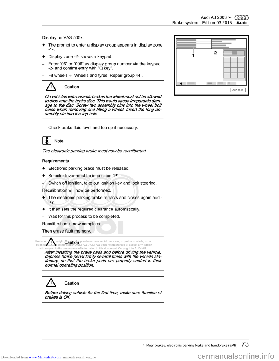 AUDI A8 2003 D3 / 2.G Brake System Workshop Manual Downloaded from www.Manualslib.com manuals search engine 
Protected by copyright. Copying for private or commercial purposes, in p\
art or in whole, is not 
 permitted unless authorised by AUDI AG. AU