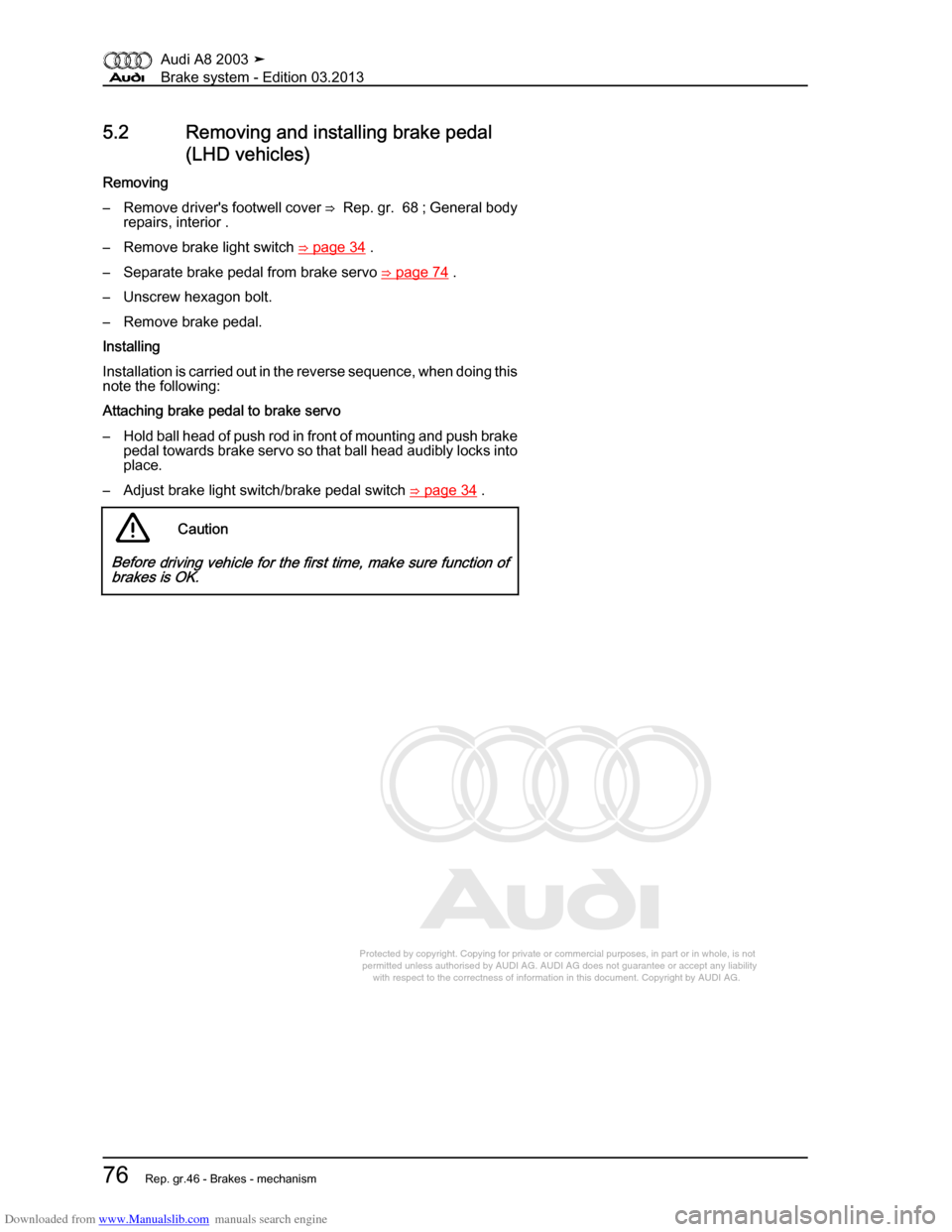 AUDI A8 2003 D3 / 2.G Brake System Workshop Manual Downloaded from www.Manualslib.com manuals search engine 
Protected by copyright. Copying for private or commercial purposes, in p\
art or in whole, is not 
 permitted unless authorised by AUDI AG. AU
