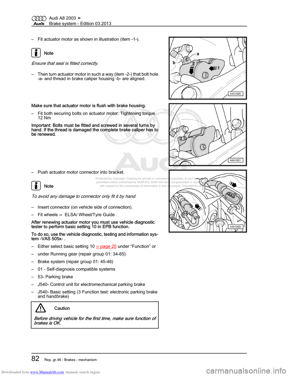 AUDI A8 2003 D3 / 2.G Brake System Workshop Manual Downloaded from www.Manualslib.com manuals search engine 
Protected by copyright. Copying for private or commercial purposes, in p\
art or in whole, is not 
 permitted unless authorised by AUDI AG. AU