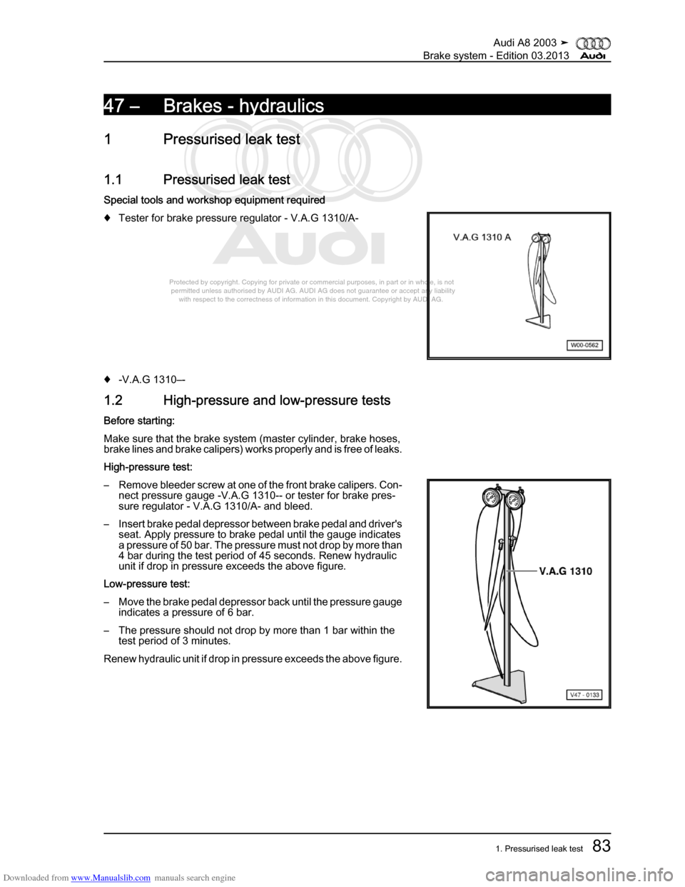 AUDI A8 2003 D3 / 2.G Brake System Workshop Manual Downloaded from www.Manualslib.com manuals search engine 
Protected by copyright. Copying for private or commercial purposes, in p\
art or in whole, is not 
 permitted unless authorised by AUDI AG. AU