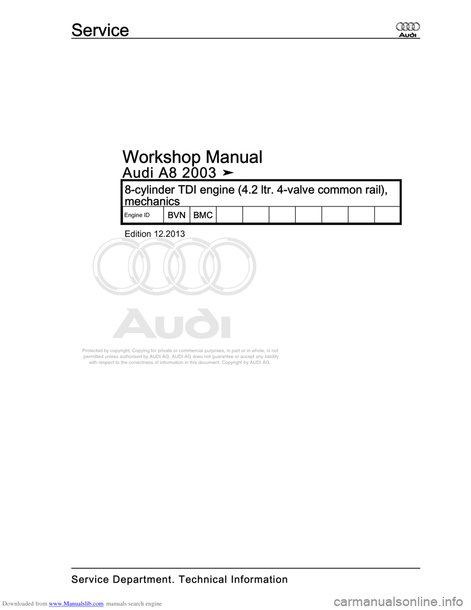 AUDI A8 2003 D3 / 2.G BVN BMC Engines Workshop Manual Downloaded from www.Manualslib.com manuals search engine 
Protected by copyright. Copying for private or commercial purposes, in p\
art or in whole, is not 
 permitted unless authorised by AUDI AG. AU