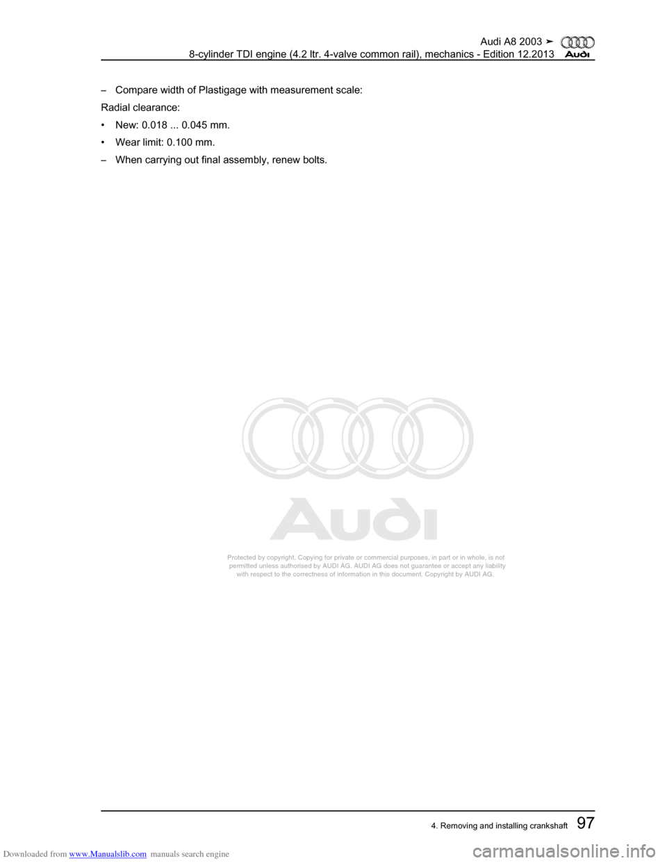 AUDI A8 2003 D3 / 2.G BVN BMC Engines Workshop Manual Downloaded from www.Manualslib.com manuals search engine 
Protected by copyright. Copying for private or commercial purposes, in p\
art or in whole, is not 
 permitted unless authorised by AUDI AG. AU