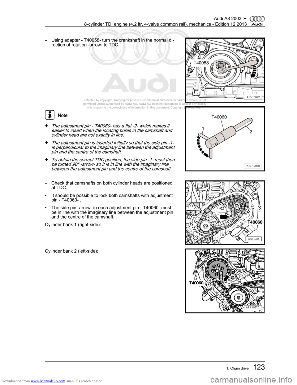 AUDI A8 2003 D3 / 2.G BVN BMC Engines Workshop Manual Downloaded from www.Manualslib.com manuals search engine 
Protected by copyright. Copying for private or commercial purposes, in p\
art or in whole, is not 
 permitted unless authorised by AUDI AG. AU