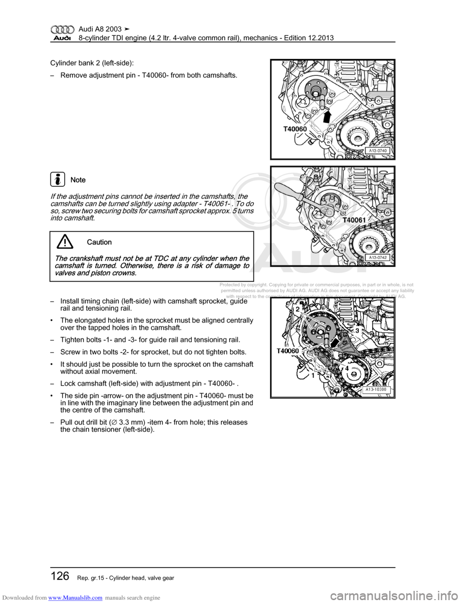 AUDI A8 2003 D3 / 2.G BVN BMC Engines Workshop Manual Downloaded from www.Manualslib.com manuals search engine 
Protected by copyright. Copying for private or commercial purposes, in p\
art or in whole, is not 
 permitted unless authorised by AUDI AG. AU
