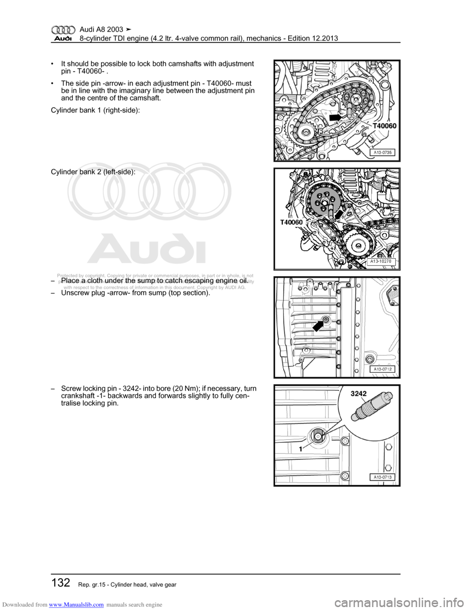 AUDI A8 2003 D3 / 2.G BVN BMC Engines Workshop Manual Downloaded from www.Manualslib.com manuals search engine 
Protected by copyright. Copying for private or commercial purposes, in p\
art or in whole, is not 
 permitted unless authorised by AUDI AG. AU
