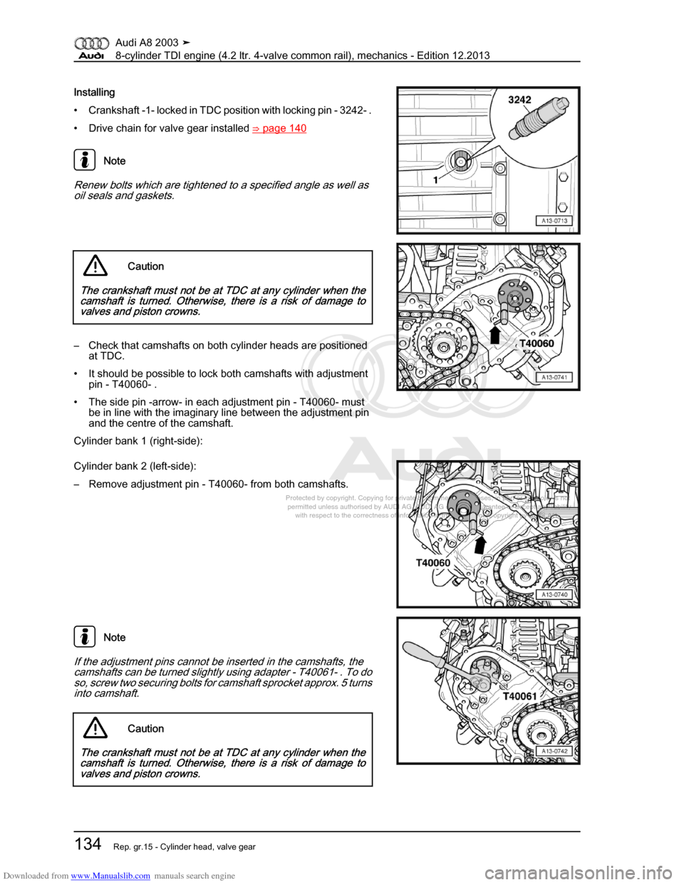AUDI A8 2003 D3 / 2.G BVN BMC Engines Workshop Manual Downloaded from www.Manualslib.com manuals search engine 
Protected by copyright. Copying for private or commercial purposes, in p\
art or in whole, is not 
 permitted unless authorised by AUDI AG. AU