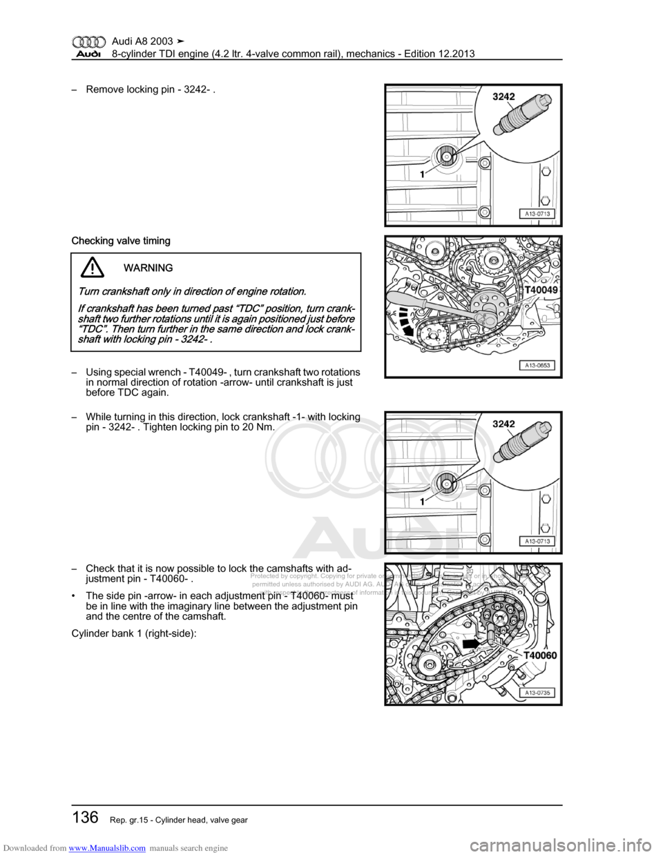 AUDI A8 2003 D3 / 2.G BVN BMC Engines Workshop Manual Downloaded from www.Manualslib.com manuals search engine 
Protected by copyright. Copying for private or commercial purposes, in p\
art or in whole, is not 
 permitted unless authorised by AUDI AG. AU