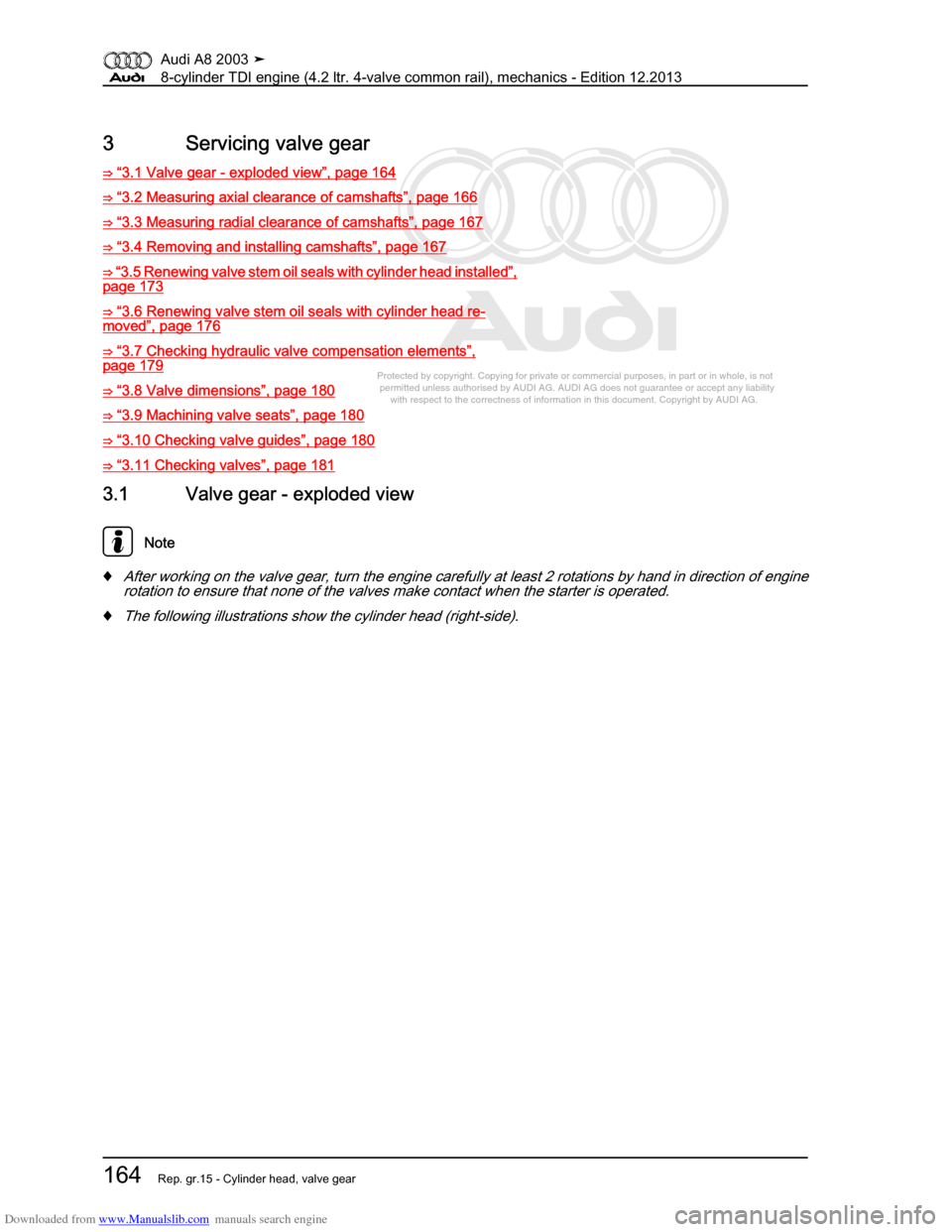 AUDI A8 2003 D3 / 2.G BVN BMC Engines Workshop Manual Downloaded from www.Manualslib.com manuals search engine 
Protected by copyright. Copying for private or commercial purposes, in p\
art or in whole, is not 
 permitted unless authorised by AUDI AG. AU