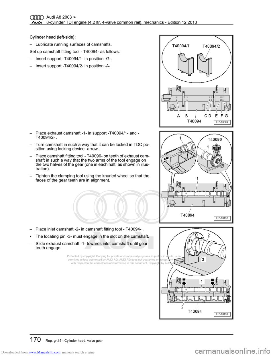 AUDI A8 2003 D3 / 2.G BVN BMC Engines Workshop Manual Downloaded from www.Manualslib.com manuals search engine 
Protected by copyright. Copying for private or commercial purposes, in p\
art or in whole, is not 
 permitted unless authorised by AUDI AG. AU