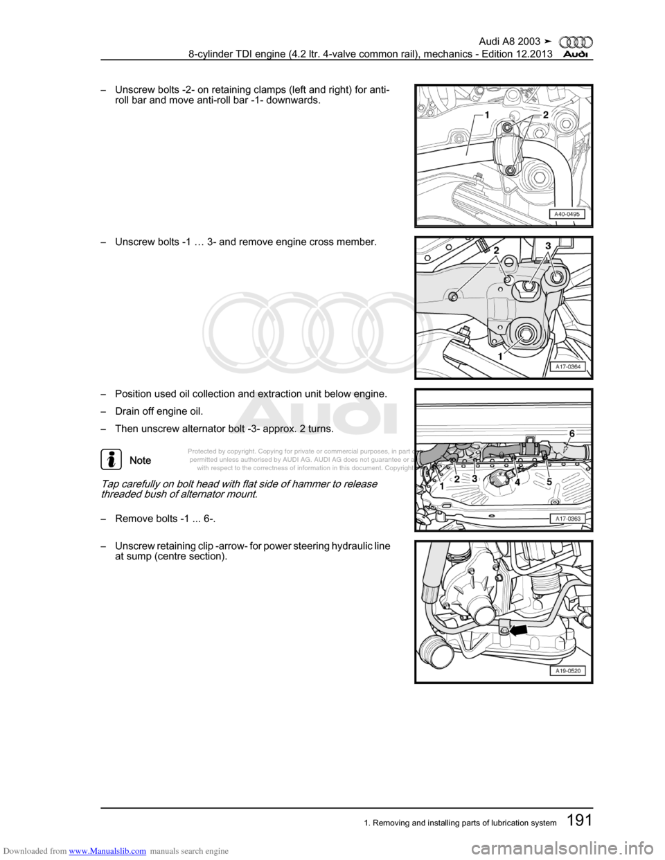 AUDI A8 2003 D3 / 2.G BVN BMC Engines Workshop Manual Downloaded from www.Manualslib.com manuals search engine 
Protected by copyright. Copying for private or commercial purposes, in p\
art or in whole, is not 
 permitted unless authorised by AUDI AG. AU