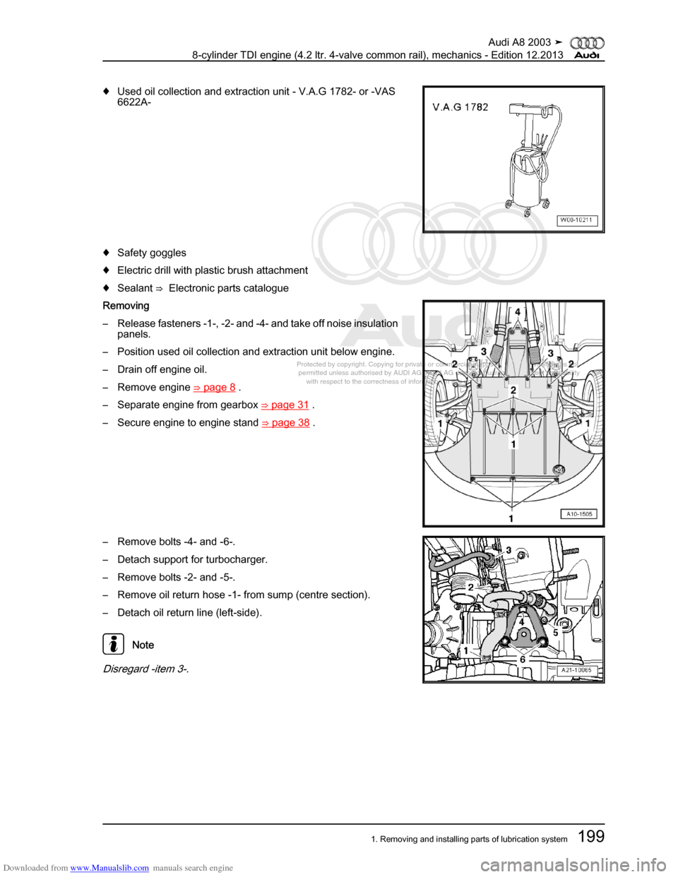 AUDI A8 2003 D3 / 2.G BVN BMC Engines Workshop Manual Downloaded from www.Manualslib.com manuals search engine 
Protected by copyright. Copying for private or commercial purposes, in p\
art or in whole, is not 
 permitted unless authorised by AUDI AG. AU
